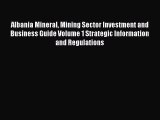 Read Albania Mineral Mining Sector Investment and Business Guide Volume 1 Strategic Information