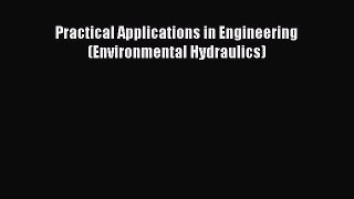 Read Practical Applications in Engineering (Environmental Hydraulics) Ebook Free