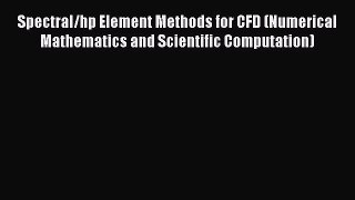 Download Spectral/hp Element Methods for CFD (Numerical Mathematics and Scientific Computation)