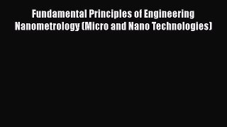 Read Fundamental Principles of Engineering Nanometrology (Micro and Nano Technologies) Ebook