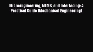 Download Microengineering MEMS and Interfacing: A Practical Guide (Mechanical Engineering)