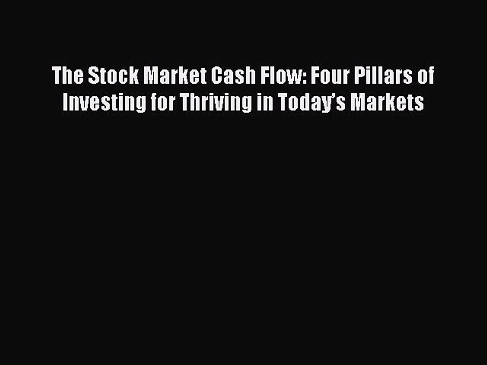 Read The Stock Market Cash Flow: Four Pillars of Investing for Thriving in Today’s Markets