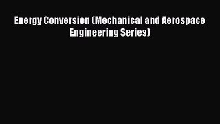 Read Energy Conversion (Mechanical and Aerospace Engineering Series) Ebook Free