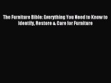 [Download PDF] The Furniture Bible: Everything You Need to Know to Identify Restore & Care