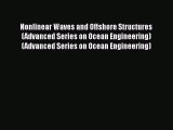 Read Nonlinear Waves and Offshore Structures (Advanced Series on Ocean Engineering) (Advanced