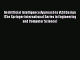 Read An Artificial Intelligence Approach to VLSI Design (The Springer International Series