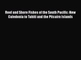 Read Reef and Shore Fishes of the South Pacific: New Caledonia to Tahiti and the Pitcairn Islands