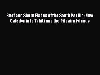 Descargar video: Read Reef and Shore Fishes of the South Pacific: New Caledonia to Tahiti and the Pitcairn Islands