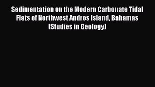 Read Sedimentation on the Modern Carbonate Tidal Flats of Northwest Andros Island Bahamas (Studies