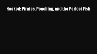 Download Hooked: Pirates Poaching and the Perfect Fish Ebook Free