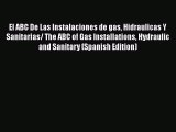 Read El ABC De Las Instalaciones de gas Hidraulicas Y Sanitarias/ The ABC of Gas Installations