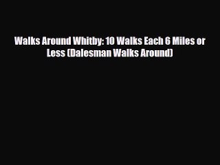 PDF Walks Around Whitby: 10 Walks Each 6 Miles or Less (Dalesman Walks Around) PDF Book Free