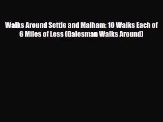 PDF Walks Around Settle and Malham: 10 Walks Each of 6 Miles of Less (Dalesman Walks Around)