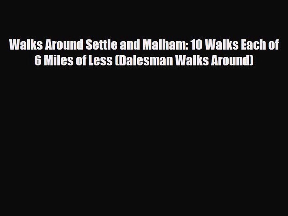 PDF Walks Around Settle and Malham: 10 Walks Each of 6 Miles of Less (Dalesman Walks Around)