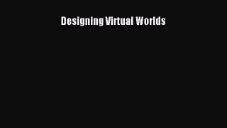 Read Designing Virtual Worlds Ebook