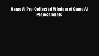 Download Game AI Pro: Collected Wisdom of Game AI Professionals PDF