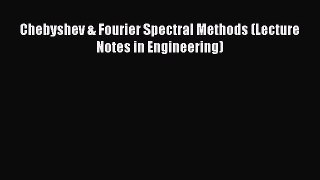 Read Chebyshev & Fourier Spectral Methods (Lecture Notes in Engineering) PDF Online