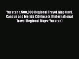 Read Yucatan 1:500000 Regional Travel .Map (Incl. Cancun and Merida City Insets) (International
