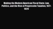 Read Making the Modern American Fiscal State: Law Politics and the Rise of Progressive Taxation