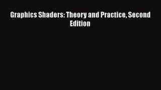 Read Graphics Shaders: Theory and Practice Second Edition Ebook