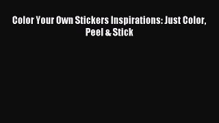 [Download PDF] Color Your Own Stickers Inspirations: Just Color Peel & Stick Read Free