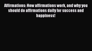 Read Affirmations: How affirmations work and why you should do affirmations daily for success