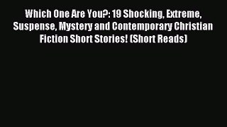 Read Which One Are You?: 19 Shocking Extreme Suspense Mystery and Contemporary Christian Fiction