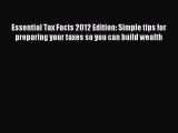 Read Essential Tax Facts 2012 Edition: Simple tips for preparing your taxes so you can build