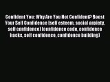 Read Confident You: Why Are You Not Confident? Boost Your Self Confidence [self esteem social