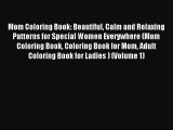 [Download PDF] Mom Coloring Book: Beautiful Calm and Relaxing Patterns for Special Women Everywhere