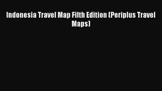 Read Indonesia Travel Map Fifth Edition (Periplus Travel Maps) Ebook Online