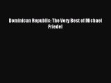 [Download PDF] Dominican Republic: The Very Best of Michael Friedel Read Online