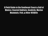Download A Field Guide to the Southeast Coast & Gulf of Mexico: Coastal Habitats Seabirds Marine