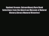 Download Opulent Oceans: Extraordinary Rare Book Selections from the American Museum of Natural
