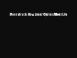 Read Moonstruck: How Lunar Cycles Affect Life PDF Free