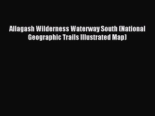 Read Allagash Wilderness Waterway South (National Geographic Trails Illustrated Map) Ebook