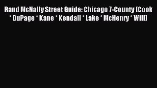 Read Rand McNally Street Guide: Chicago 7-County (Cook * DuPage * Kane * Kendall * Lake * McHenry
