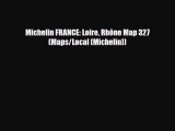 Download Michelin FRANCE: Loire Rhône Map 327 (Maps/Local (Michelin)) Read Online
