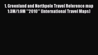 Read 1. Greenland and Northpole Travel Reference map 1:3M/1:9M **2010** (International Travel