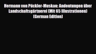 PDF Hermann von Pückler-Muskau: Andeutungen über Landschaftsgärtnerei (Mit 65 Illustrationen)