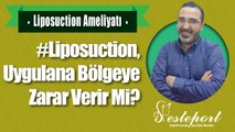 Liposuction Uygulanan Bölge Zarar Görür Mü