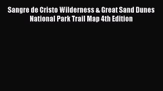 Read Sangre de Cristo Wilderness & Great Sand Dunes National Park Trail Map 4th Edition Ebook