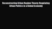 Read Reconstructing Urban Regime Theory: Regulating Urban Politics in a Global Economy PDF