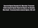 Read Special Agent Deputy U.S. Marshal: Treasury Enforcement Agent (Special Agent Us Deputy