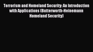 Read Terrorism and Homeland Security: An Introduction with Applications (Butterworth-Heinemann