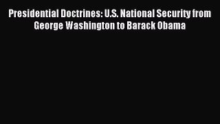Read Presidential Doctrines: U.S. National Security from George Washington to Barack Obama