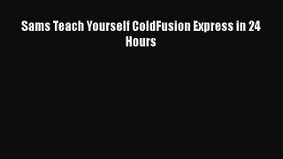 PDF Sams Teach Yourself ColdFusion Express in 24 Hours Free Books