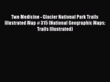 Read Two Medicine - Glacier National Park Trails Illustrated Map # 315 (National Geographic