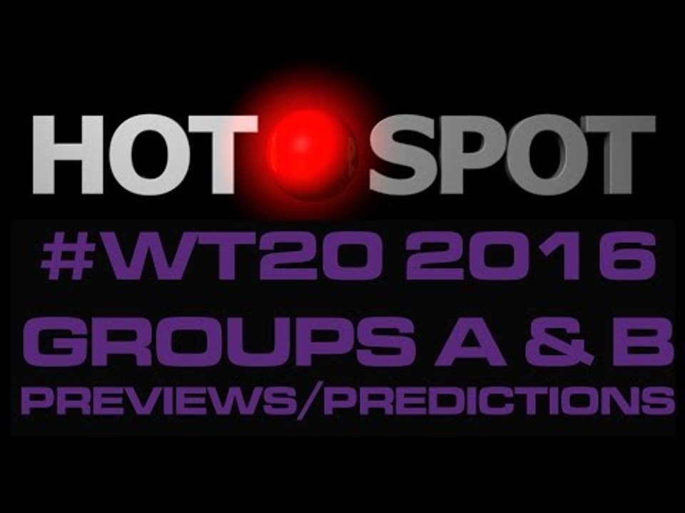 Hot Spot - ICC World Twenty20 2016 groups A & B previews - Cricket World TV