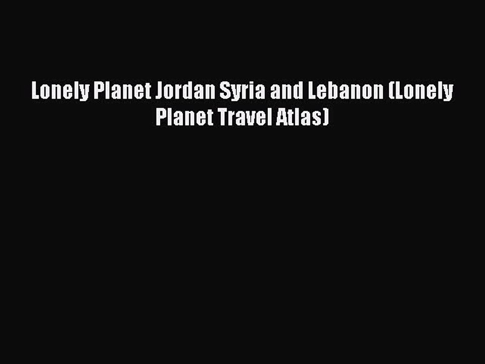 [Download PDF] Lonely Planet Jordan Syria and Lebanon (Lonely Planet Travel Atlas)  Full eBook